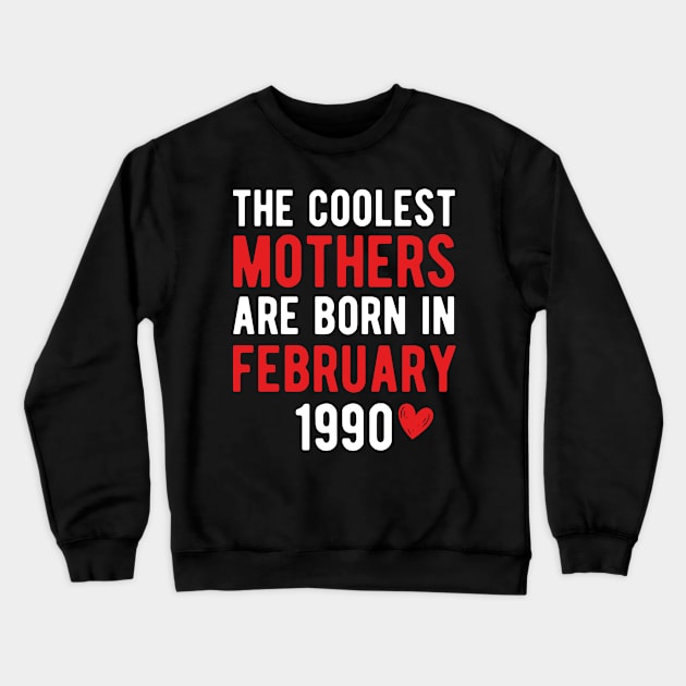 The Coolest Mothers Are Born in February 1990 Gift For 31st Birthday Crewneck Sweatshirt by CoolDesignsDz